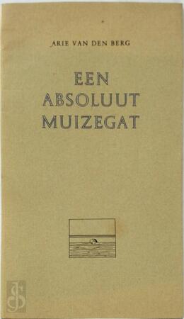 Een absoluut muizegat - Arie van Den Berg, Joost Veerkamp