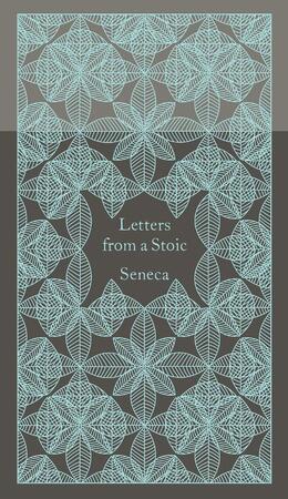 Letters from a Stoic - Lucius Annaeus Seneca, Seneca Letters from a Stoic - Lucius Annaeus Seneca, Seneca