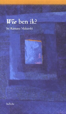 Wie ben ik? - Sri Ramana Maharshi Wie ben ik? - Sri Ramana Maharshi