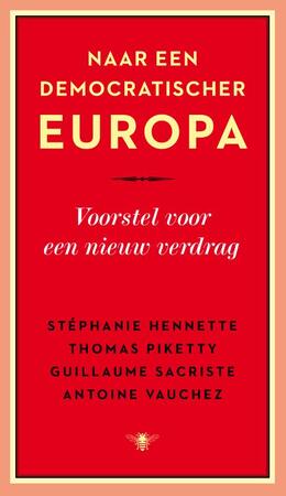 Naar een democratischer Europa - Thomas Piketty, Stéphanie Hennette, Guillaume Sacriste, Antoine Vauchez Naar een democratischer Europa - Thomas Piketty, Stéphanie Hennette, Guillaume Sacriste, Antoine Vauchez