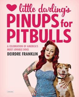 Little Darling's Pinups for Pitbulls - Deirdre Franklin (ISBN 9781468308631)