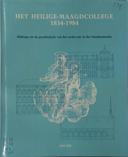het Heilige-Maagdcollege 1834-1984 - Leo Pee