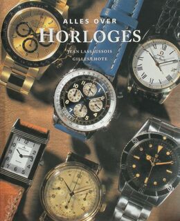 Alles over horloges - Jean Lassaussois, Gilles Lhote, Félice Portier, Renske de Boer (ISBN 9789036611282)