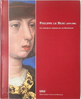 Philippe le Beau (1478-1506) - Bernard Bousmanne [Ed.] (ISBN 9782870931608)