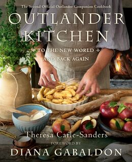 Outlander Kitchen: To the New World and Back - Theresa Carle-Sanders, Diana Gabaldon (ISBN 9781984855152)