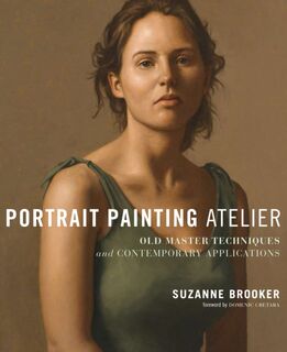 Portrait Painting Atelier - S. Brooker (ISBN 9780823099276)