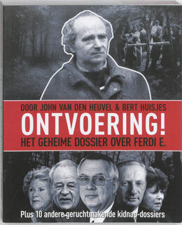 Ontvoering! het geheime dossier over Ferdi E. - John van den Heuvel, Bert Huisjes (ISBN 9789085109198)