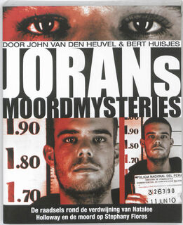 Jorans moordmysteries: de raadsels rond de verdwijning van Natalee Holloway en de moord op Stephany Flores - John van den Heuvel, Bert Huisjes (ISBN 9789085109525)