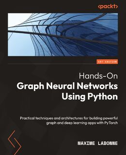 Hands-On Graph Neural Networks Using Python - Maxime Labonne (ISBN 9781804617526)