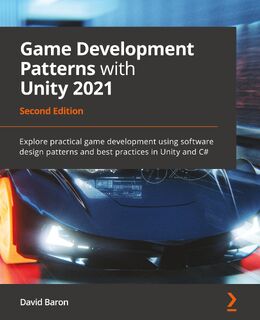 Game Development Patterns with Unity 2021 - David Baron (ISBN 9781800200814)