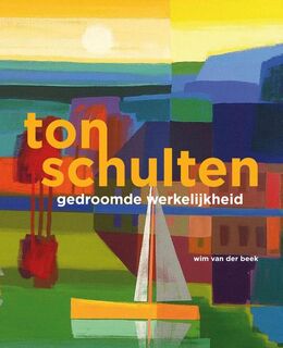 Ton Schulten - Gedroomde werkelijkheid - Wim van der Beek (ISBN 9789462620520)