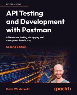 API Testing and Development with Postman - Second Edition - Dave Westerveld (ISBN 9781804617908)
