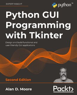 Python GUI Programming with Tkinter - Alan D. Moore (ISBN 9781801815925)