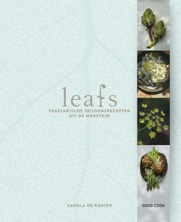 Leafs: vegetarische seizoensrecepten uit de moestuin - Carola de Kanter (ISBN 9789461431622)