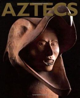 Aztecs - Eduardo Matos Moctezuma, Felipe R. Solís Olguín (ISBN 9781903973226)