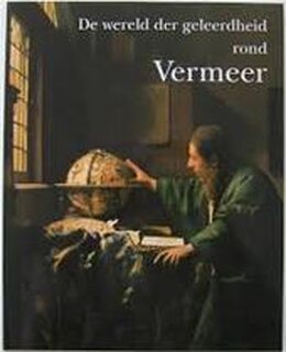 De wereld der geleerdheid rond Vermeer - Klaas van Berkel, Ton (red. Brandenbarg, Rudi e.a. Ekkart (ISBN 9789040098246)