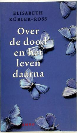 Over de dood en het leven daarna - Elisabeth Kübler-ross, Olga de Marez Oyens-schilt Over de dood en het leven daarna - Elisabeth Kübler-ross, Olga de Marez Oyens-schilt