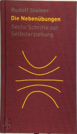 Die Nebenübungen - Rudolf Steiner Die Nebenübungen - Rudolf Steiner