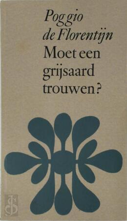 Moet een grijsaard trouwen? - Giovanni Francesco Poggio (De Florentijn), Gerrit Komrij, Giovanni Francesco Poggio Bracciolini