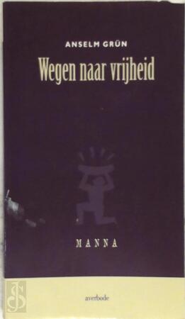 Wegen naar vrijheid - Anselm Grün Wegen naar vrijheid - Anselm Grün
