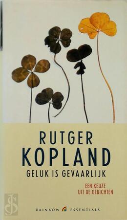 Geluk is gevaarlijk - Rutger Kopland Geluk is gevaarlijk - Rutger Kopland
