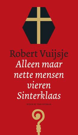 Alleen maar nette mensen vieren Sinterklaas - Robert Vuijsje Alleen maar nette mensen vieren Sinterklaas - Robert Vuijsje