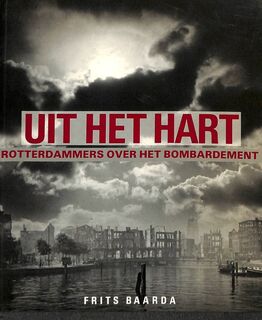 Uit het hart - Rotterdammers over het bombardement - Frits Baarda (ISBN 9789072216137)