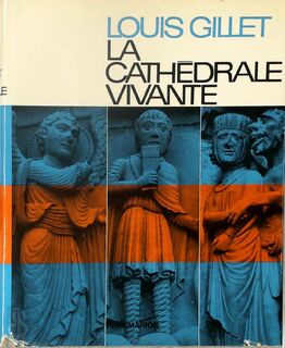 La cathédrale vivante - Louis Gillet