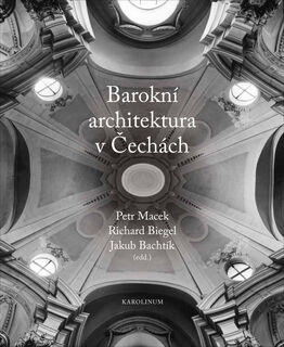Barokní architektura v Cechách - Petr Macek, Richard Biegel, Jakub Bachtik (ISBN 9788024627366)