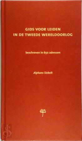 Gids voor Leiden in de Tweede Wereldoorlog - A.S.M. Siebelt