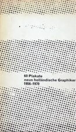 Sechzig 60 Plakate, neun holländische Graphiker, 1956-1970 - Pieter Brattinga (Graphiker) Sechzig 60 Plakate, neun holländische Graphiker, 1956-1970 - Pieter Brattinga (Graphiker)