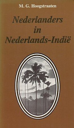 Nederlanders in Nederlands-Indië - M. G. Hoogstraaten Nederlanders in Nederlands-Indië - M. G. Hoogstraaten