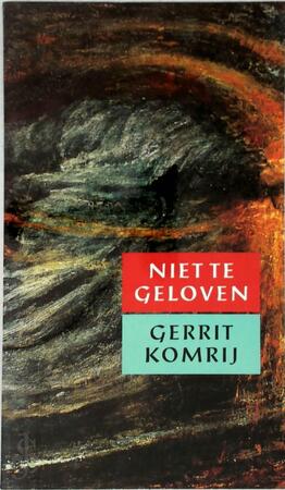 Niet te geloven - Gerrit Komrij Niet te geloven - Gerrit Komrij