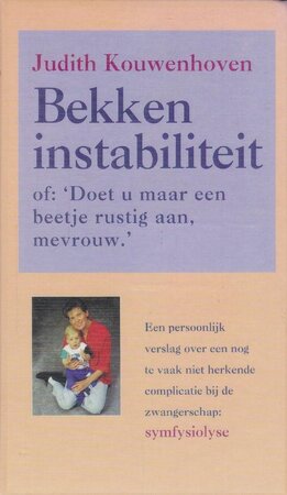 Bekkeninstabiliteit, of: Doet u het maar even rustig aan, mevrouw - Judith Kouwenhoven