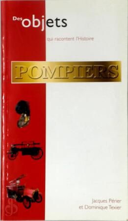Des objets qui racontent l'Histoire Pompiers - J. Perier, D. Texier