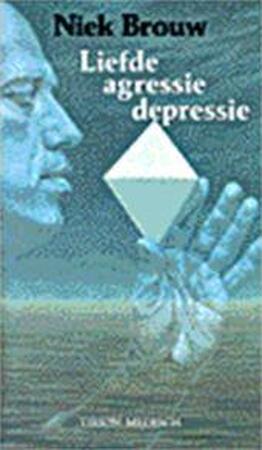Liefde, agressie, depressie - Niek Brouw Liefde, agressie, depressie - Niek Brouw
