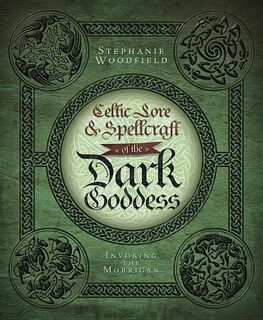 Celtic Lore & Spellcraft of the Dark Goddess - Stephanie Woodfield (ISBN 9780738727677)