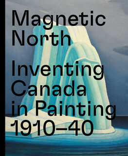 Magnetic North – Inventing Canada in Painting - (ISBN 9783791359946)