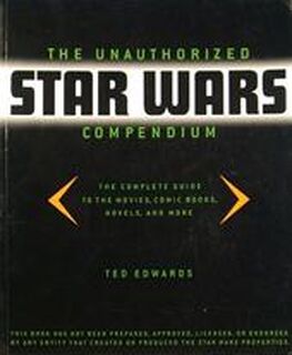 The unauthorized Star Wars compendium - Ted Edwards (ISBN 9780752211886)