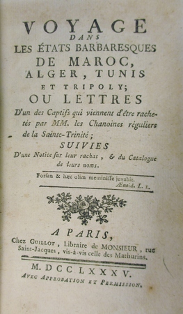 Voyage dans les états Barbaresques de Maroc, Alger, Tunis et Tripoly; ou lettres d'un des captifs qui viennent d'être rachetés par MM. les Chanoines réguliers de la Sainte-Trinité; suivies d'une notice sur leur rachat, & du catalogue de leurs noms - Voyage dans les états Barbaresques de Maroc, Alger, Tunis et Tripoly; ou lettres d'un des captifs qui viennent d'être rachetés par MM. les Chanoines réguliers de la Sainte-Trinité; suivies d'une notice sur leur rachat, & du catalogue de leurs noms -