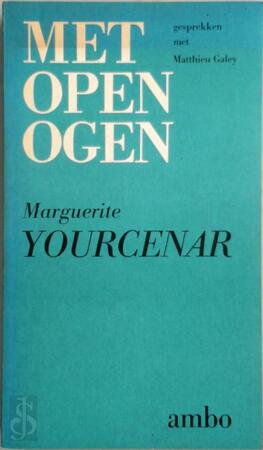 Met open ogen - Marguerite Yourcenar, Matthieu Galey, Ton van der Stap Met open ogen - Marguerite Yourcenar, Matthieu Galey, Ton van der Stap