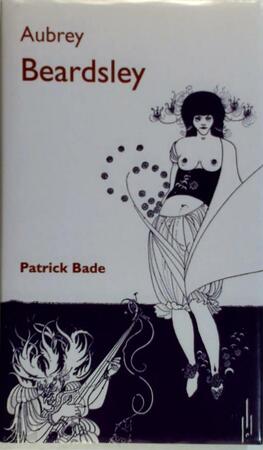 Aubrey Beardsley - Patrick Bade Aubrey Beardsley - Patrick Bade