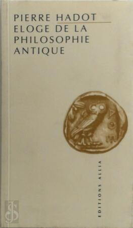 Eloge de la philosophie antique - Pierre Hadot Eloge de la philosophie antique - Pierre Hadot