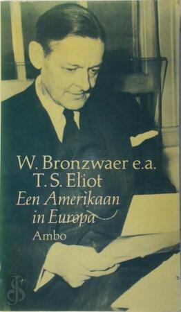 T.S. Eliot, een Amerikaan in Europa - W. J. M. Bronzwaer
