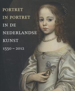 Portret in portret in de Nederlandse kunst 1550 - 2012 - (ISBN 9789068686135)