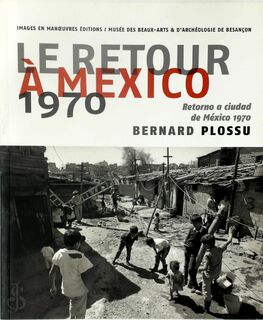 Le Retour a Mexico. 1970 - Bernard Plossu (ISBN 9782849952306)