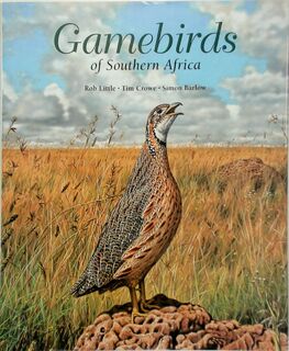 Gamebirds of Southern Africa - Rob Little, Tim Crowe, Simon Barlow (ISBN 9781868723188)