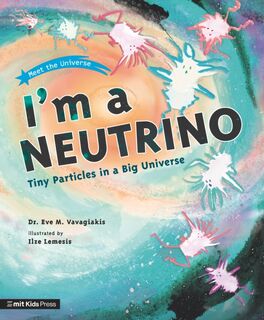 I'm a Neutrino: Tiny Particles in a Big Universe - Dr. Eve M. Vavagiakis (ISBN 9781529512694)