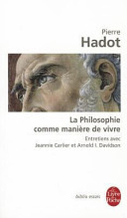 La philosophie comme manière de vivre - Pierre Hadot, Jeannie Carlier, Arnold I. Davidson La philosophie comme manière de vivre - Pierre Hadot, Jeannie Carlier, Arnold I. Davidson