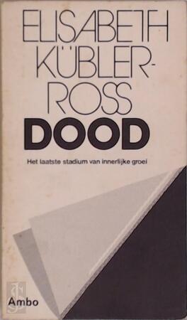 Dood: het laatste stadium van innerlijke groei - Elisabeth Kübler-Ross, M. Middelhoff-V.D. Sande Dood: het laatste stadium van innerlijke groei - Elisabeth Kübler-Ross, M. Middelhoff-V.D. Sande